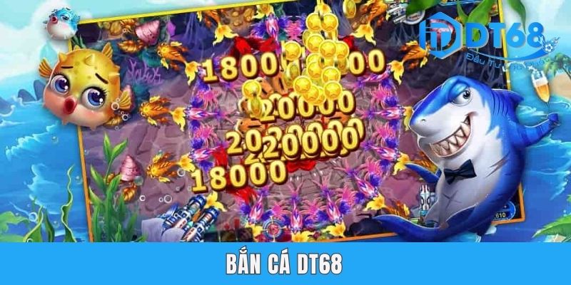 Bắn Cá DT68 - Hành Trình Chinh Phục Đại Dương Xanh Thẳm