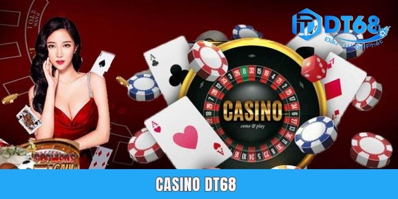 Casino DT68 - Sòng Bạc Trực Tuyến Ấn Tượng Hàng Đầu
