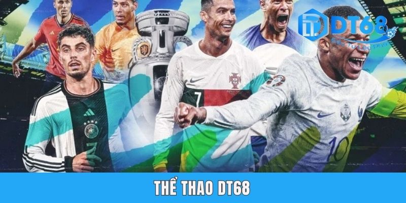 Thể Thao DT68 - Đem Đến Những Phút Giây Giải Trí Thú Vị