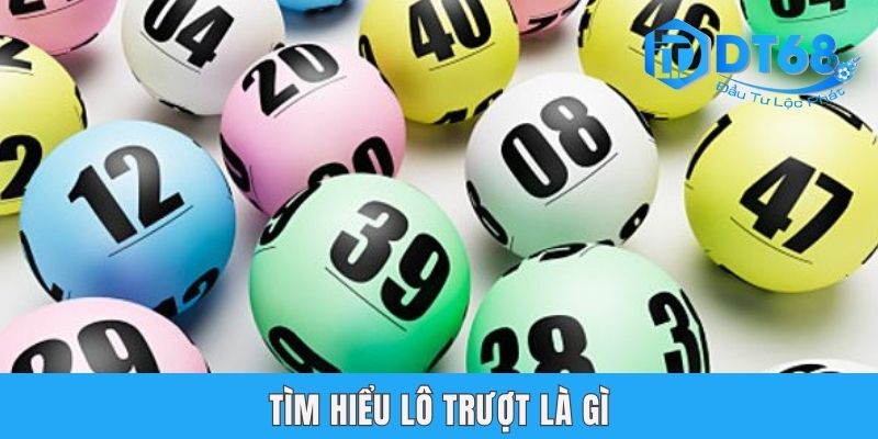 Lô Trượt Là Gì? Tổng Hợp 3 Hình Thức Phổ Biến Nhất Tại DT68